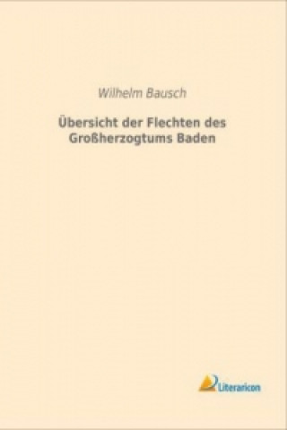 Kniha Übersicht der Flechten des Großherzogtums Baden Wilhelm Bausch