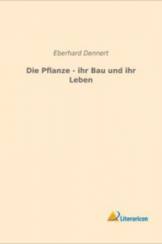 Carte Die Pflanze - ihr Bau und ihr Leben Eberhard Dennert
