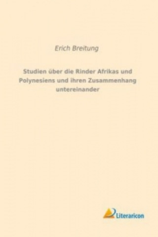 Książka Studien über die Rinder Afrikas und Polynesiens und ihren Zusammenhang untereinander Erich Breitung