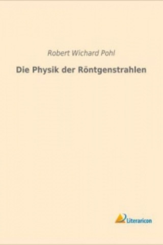 Carte Die Physik der Röntgenstrahlen Robert Wichard Pohl