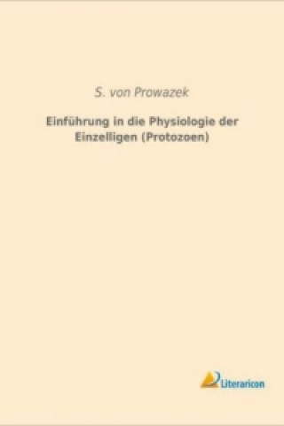Carte Einführung in die Physiologie der Einzelligen (Protozoen) S. Prowazek