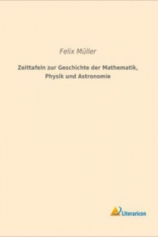 Könyv Zeittafeln zur Geschichte der Mathematik, Physik und Astronomie Felix Müller