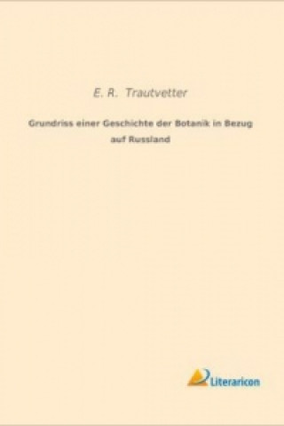 Książka Grundriss einer Geschichte der Botanik in Bezug auf Russland E. R. Trautvetter