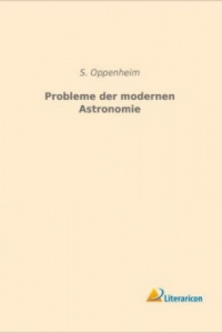 Könyv Probleme der modernen Astronomie S. Oppenheim