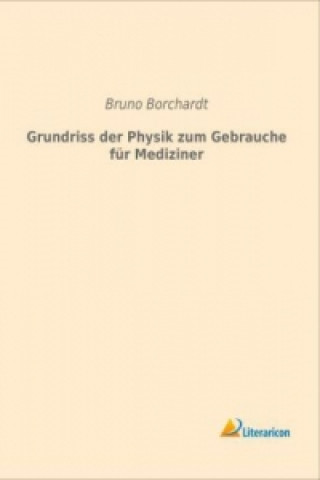 Książka Grundriss der Physik zum Gebrauche für Mediziner Bruno Borchardt