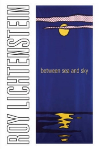 Könyv Roy Lichtenstein: Between Sea and Sky Jack Cowart