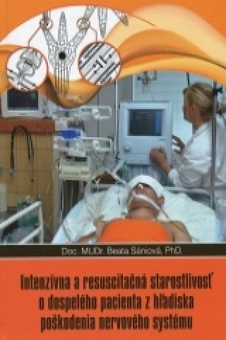Kniha Intenzívna a resuscitačná starostlivosť o dospelého pacienta z hľadisla poškodenia nervového systému Beata Sániová