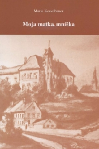 Kniha Moja matka, mníška Maria Kesselbauer