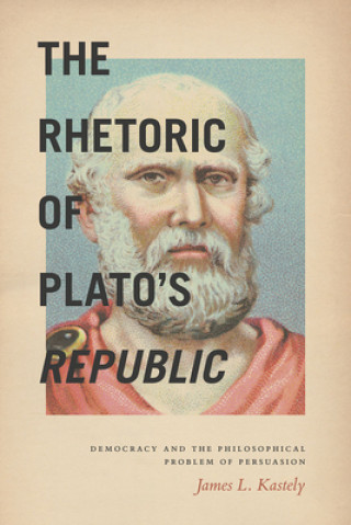 Carte Rhetoric of Plato's Republic James L. Kastely