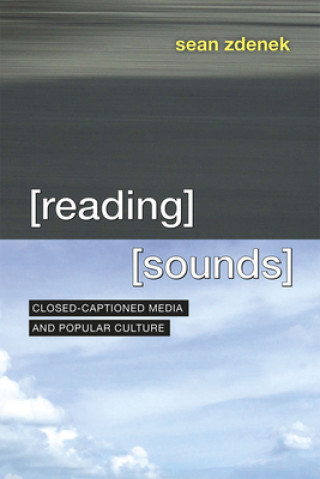 Kniha Reading Sounds - Closed-Captioned Media and Popular Culture Sean Zdenek