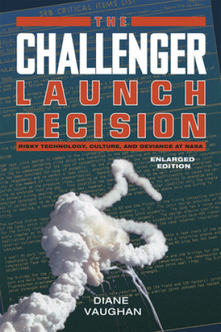 Könyv Challenger Launch Decision - Risky Technology, Culture, and Deviance at NASA, Enlarged Edition Diane Vaughan