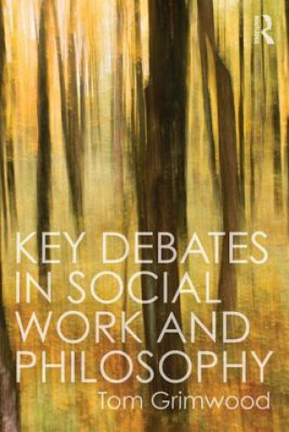 Kniha Key Debates in Social Work and Philosophy Tom Grimwood