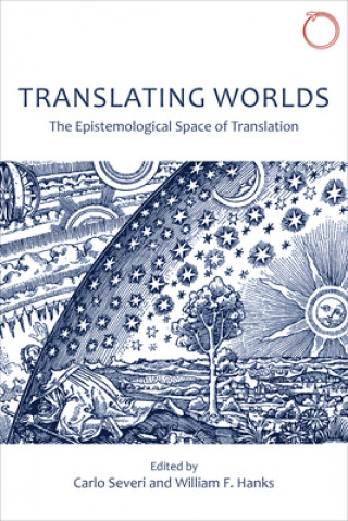 Carte Translating Worlds - The Epistemological Space of Translation Carlo Severi