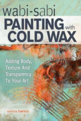 Kniha Wabi Sabi Painting with Cold Wax Serena Barton