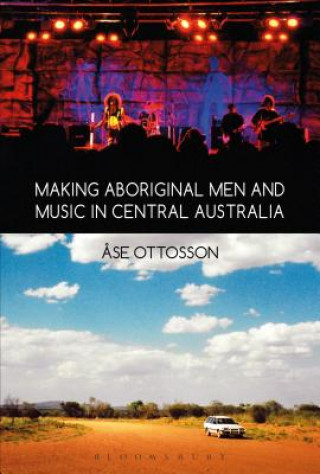 Könyv Making Aboriginal Men and Music in Central Australia Ase Ottosson