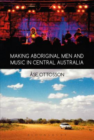 Książka Making Aboriginal Men and Music in Central Australia Ase Ottosson