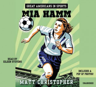 Audio Great Americans In Sports: Mia Hamm Matt Christopher