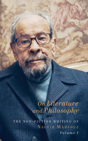 Kniha On Literature and Philosophy - The Non-Fiction Writing of Naguib Mahfouz: Volume 1 Naguib Mahfouz