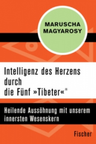 Kniha Intelligenz des Herzens durch die Fünf "Tibeter"® Maruscha Magyarosy