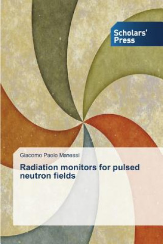 Książka Radiation monitors for pulsed neutron fields Manessi Giacomo Paolo