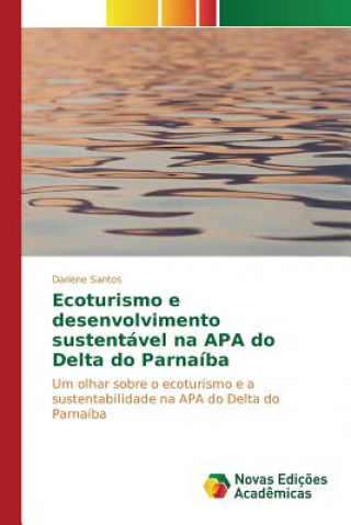 Kniha Ecoturismo e desenvolvimento sustentavel na APA do Delta do Parnaiba Santos Darlene