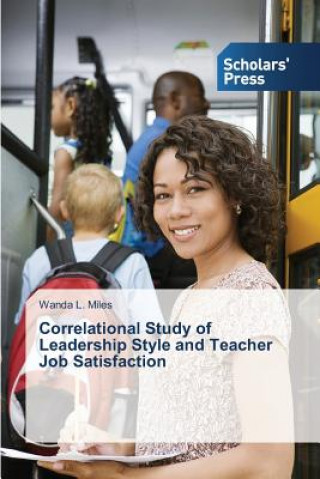 Kniha Correlational Study of Leadership Style and Teacher Job Satisfaction L Miles Wanda