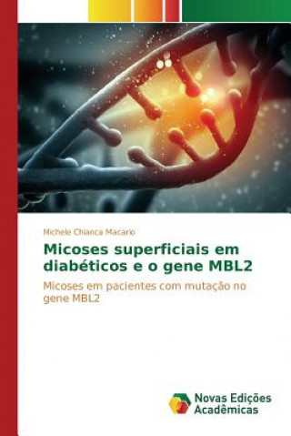 Könyv Micoses superficiais em diabeticos e o gene MBL2 Chianca Macario Michele