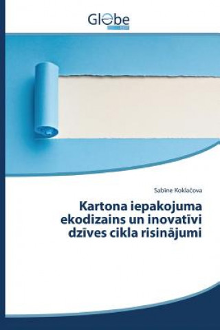 Kniha Kartona iepakojuma ekodizains un inovat&#299;vi dz&#299;ves cikla risin&#257;jumi Kokla Ova Sab Ne