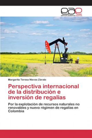 Książka Perspectiva internacional de la distribucion e inversion de regalias Nieves Zarate Margarita Teresa