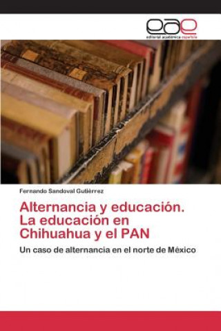 Książka Alternancia y educacion. La educacion en Chihuahua y el PAN Sandoval Gutierrez Fernando