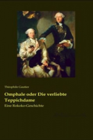 Könyv Omphale oder Die verliebte Teppichdame Théophile Gautier