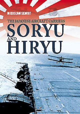 Kniha Japanese Aircraft Carriers Soryu and Hiryu Miroslaw Skwiot