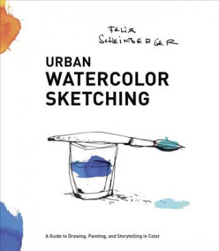 Книга Urban Watercolor Sketching Felix Scheinberger