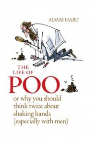 Kniha Life of Poo: Or why you should think twice about shaking hands (especially with men) Adam Hart