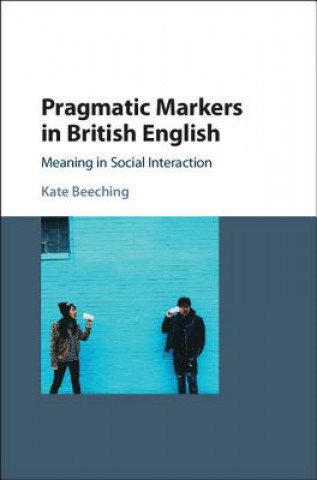 Könyv Pragmatic Markers in British English Kate Beeching