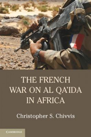 Kniha French War on Al Qa'ida in Africa Christopher S. Chivvis