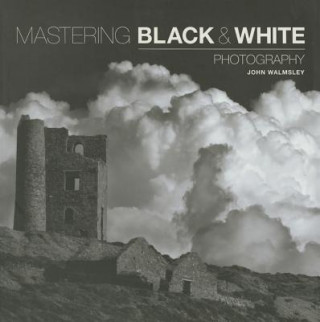Book Mastering Black and White Photography John Walmsley
