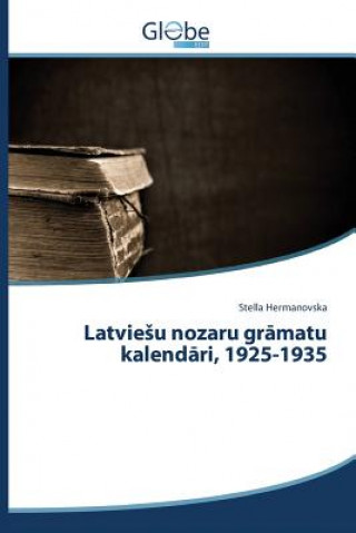 Kniha Latviesu nozaru gr&#257;matu kalend&#257;ri, 1925-1935 Hermanovska Stella