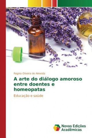 Carte arte do dialogo amoroso entre doentes e homeopatas Oliveira De Almeida Regina