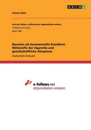 Livre Rauchen als kommerzielle Krankheit. Wirkstoffe der Zigarette und gesellschaftliche Akzeptanz Florian Klein