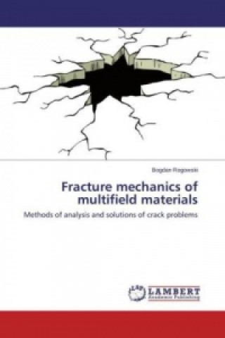 Carte Fracture mechanics of multifield materials Bogdan Rogowski