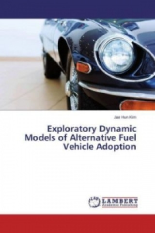 Könyv Exploratory Dynamic Models of Alternative Fuel Vehicle Adoption Jae Hun Kim