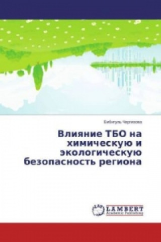 Книга Vliyanie TBO na himicheskuju i jekologicheskuju bezopasnost' regiona Bibigul' Chergizova