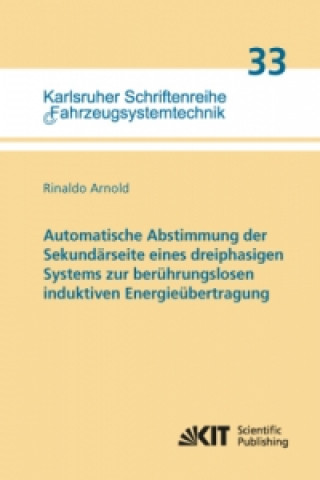 Kniha Automatische Abstimmung der Sekundärseite eines dreiphasigen Systems zur berührungslosen induktiven Energieübertragung Rinaldo Arnold