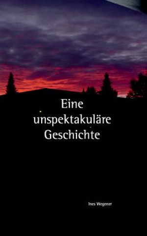 Book Eine unspektakulare Geschichte Ines Wegener