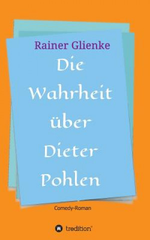 Könyv Die Wahrheit uber Dieter Pohlen Rainer Glienke
