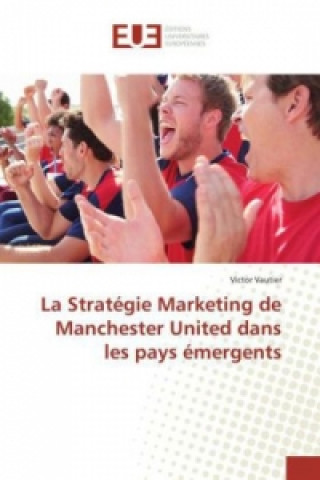 Carte La Stratégie Marketing de Manchester United dans les pays émergents Victor Vautier