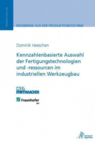 Könyv Kennzahlenbasierte Auswahl der Fertigungstechnologien und -ressourcen im industriellen Werkzeugbau Dominik Heeschen