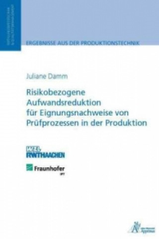 Könyv Risikobezogene Aufwandsreduktion für Eignungsnachweise von Prüfprozessen in der Produktion Juliane Damm