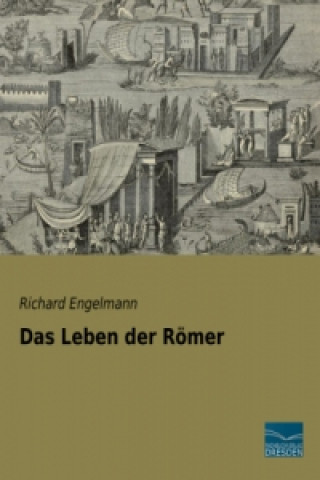 Kniha Das Leben der Römer Richard Engelmann